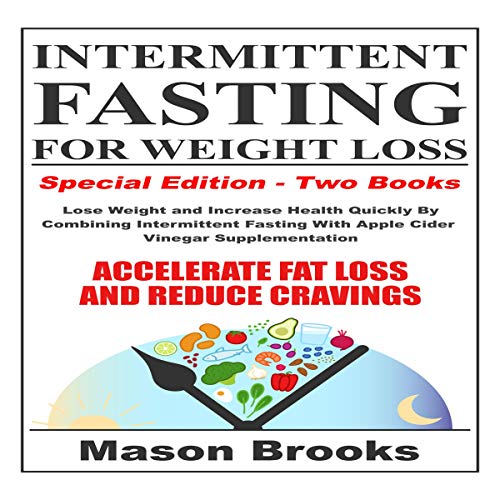 Intermittent Fasting for Weight Loss: Special Edition - Two Books: Lose Weight and Increase Health Quickly by Combining I...