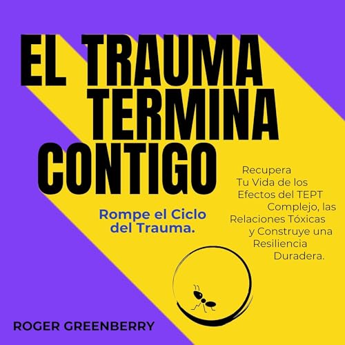 Page de couverture de El Trauma Termina Contigo: Rompe el Ciclo del Trauma