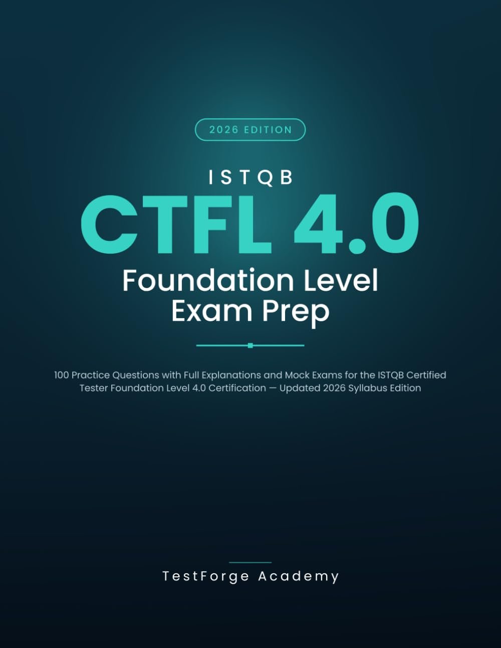 ISTQB CTFL 4.0 Foundation Level Exam Prep: 100 Practice Questions with Full Explanations and Mock Exams for the ISTQB Certified Tester Foundation ... Edition (ISTQB Certification Exam Prep)