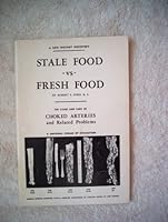 Stale Food vs Fresh Food. The Cause and Cure of Choked Arteries and Related Problems. Fourth Edition B000PE1GIG Book Cover