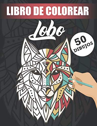 Libro De Colorear - Lobo: 50 Dibujos De Lobo Antiestrés Para Adultos