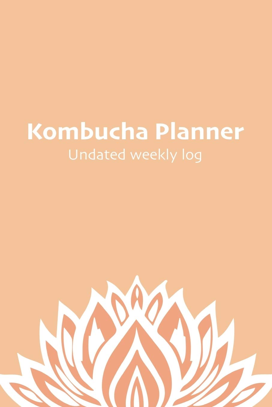 Kombucha Planner: Undated agenda with weekly planner and home brewing log - 55 weeks