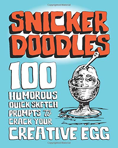 Snicker Doodles: 100 Humorous Quick Sketch Prompts to Crack Your Creative Egg