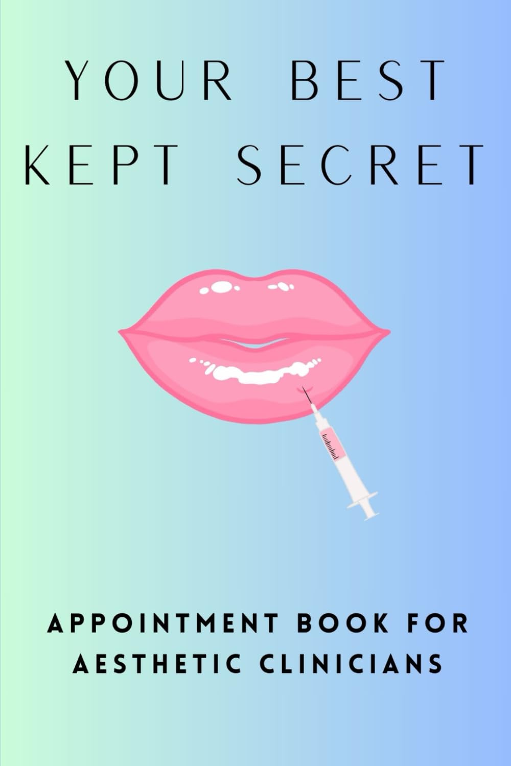 Your Best Kept Secret: Appointment book for Aesthetic Practitioners