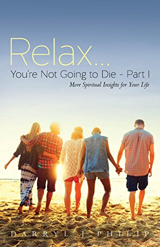 Relax...You're Not Going to Die - Part I: More Spiritual Insights for Your Life