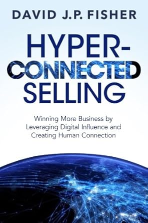 Buy Hyper-Connected Selling: Winning More Business by Leveraging ...