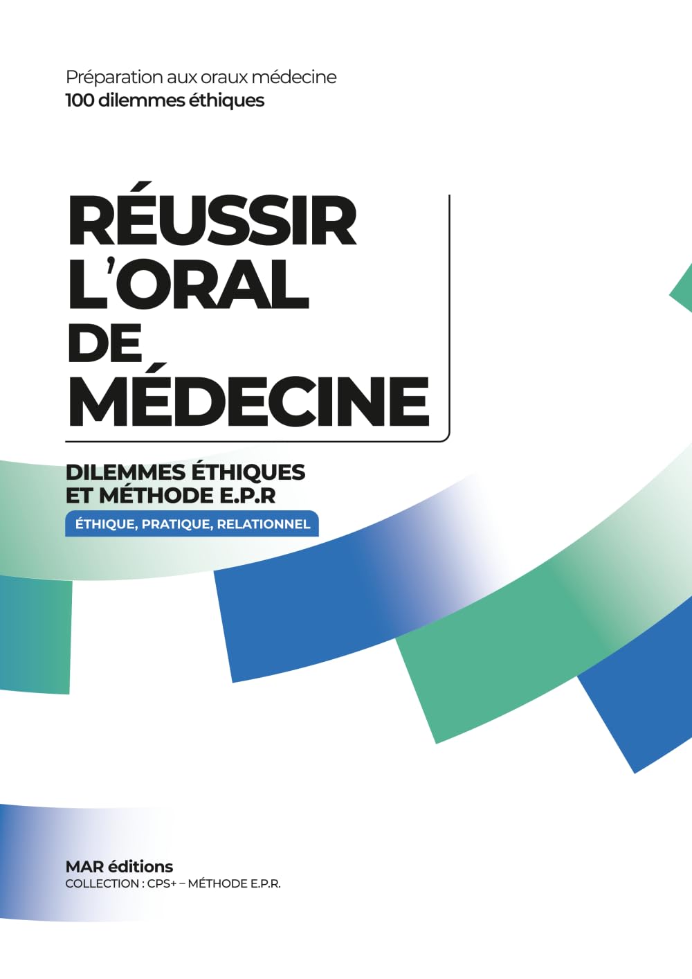 Réussir l’oral de médecine: 100 dilemmes éthiques et méthode E.P.R. (Éthique – Pratique – Relationnel)