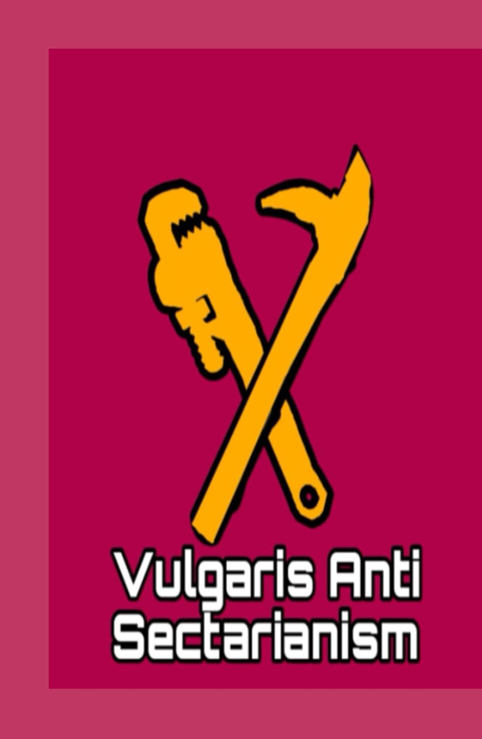 Vulgaris Anti Sectarianism: A Socialist Plea For Leftist Uniting      Hardcover – February 28, 2026