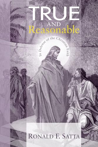 True and Reasonable: In Defense of the Christian Faith