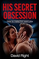 His secret obsession how to make him want you for woman 1521349045 Book Cover