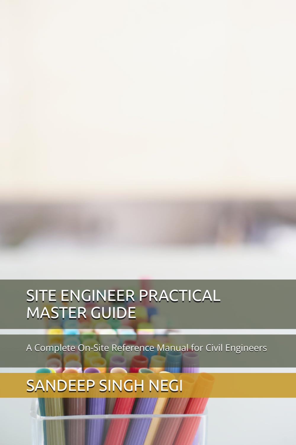 SITE ENGINEER PRACTICAL MASTER GUIDE: A Complete On-Site Reference Manual for Civil Engineers