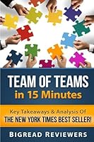 Team Of Teams in 15 Minutes: Key Takeaways & Analysis Of The New York Times Best Seller! 1514899825 Book Cover