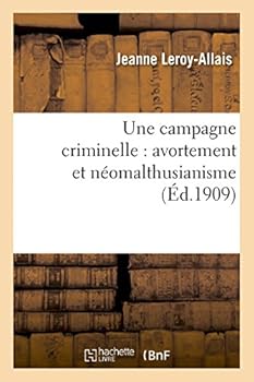 Paperback Une Campagne Criminelle: Avortement Et Néomalthusianisme [French] Book