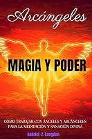 Arc�ngeles: MAGIA Y PODER - C�mo trabajar con �ngeles y arc�ngeles para la meditaci�n y sanaci�n divina B08DC69LF8 Book Cover