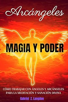 Paperback Arcángeles: MAGIA Y PODER - Cómo trabajar con ángeles y arcángeles para la meditación y sanación divina [Spanish] Book