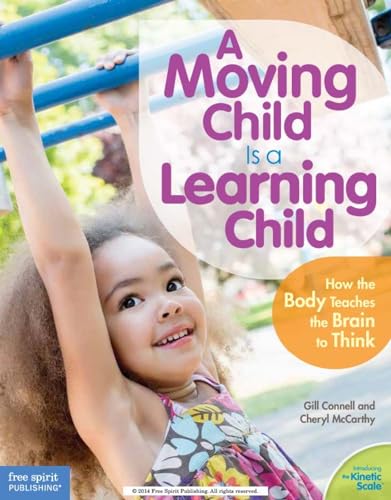Free Spirit Publishing 9781575424354 A Moving Child Is A Learning Child: How The Body Teaches The Brain To Think cover
