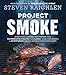 Project Smoke: Seven Steps to Smoked Food Nirvana, Plus 100 Irresistible Recipes from Classic (Slam-Dunk Brisket) to Adventurous (Smoked Bacon-Bourbon Apple Crisp)