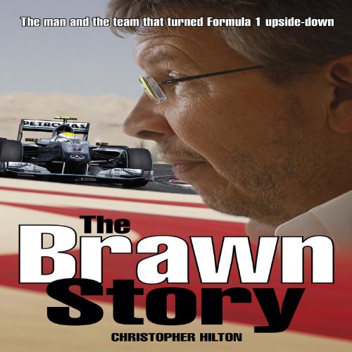 The Brawn Story: The Man and the Team that Turned Formula 1 Upside-Down