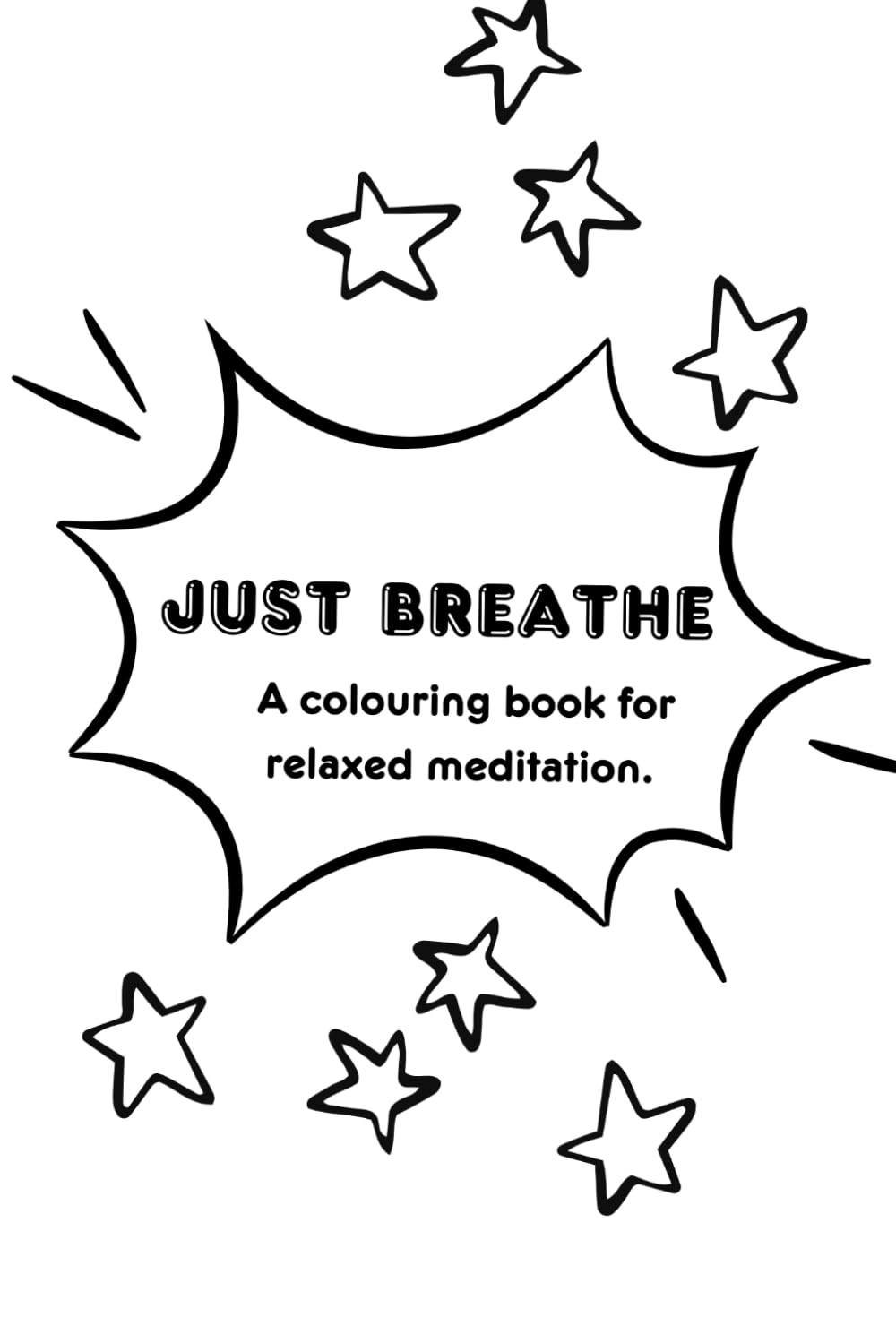 Just Breathe: A colouring book for relaxed meditation.