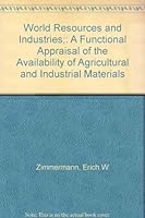 World Resources and Industries; a Functional Appraisal of the Availability of Agricultural and Industrial Materials B0006D6DAM Book Cover