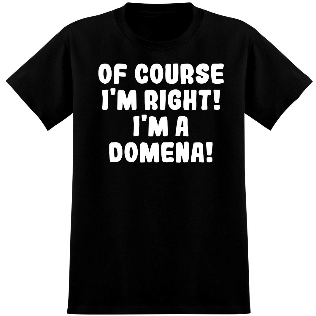 Of Course I'm Right! I'm A Domena! - Soft Men's T-Shirt