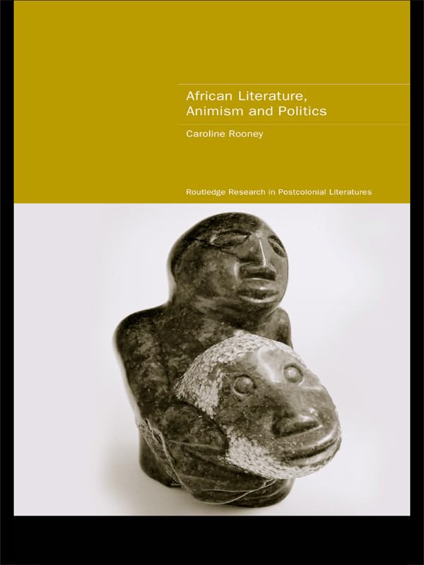 African Literature, Animism and Politics (Routledge Research in Postcolonial Literatures)      1st Edition, Kindle Edition
