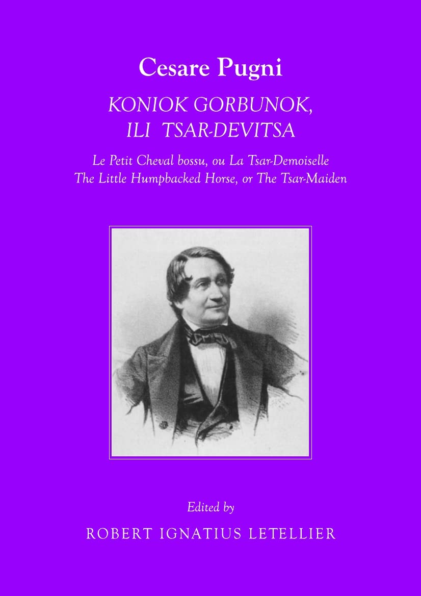 Cesare Pugni: KONIOK GORBUNOK, ILI TSAR-DEVITSA Le Petit Cheval bossu, ou La Tsar-Demoiselle The Little Humpbacked Horse, or The Tsar-Maiden