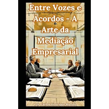 Capa do livro Entre Vozes e Acordos - A Arte da Mediação Empresarial (Portuguese Edition)