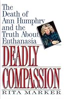 Deadly Compassion: The Death of Ann Humphry and the Truth About Euthanasia 0688122213 Book Cover