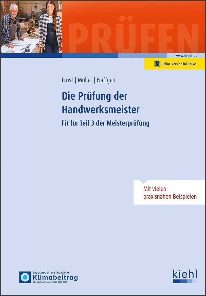 Die Prüfung der Handwerksmeister: Fit für Teil 3 der Meisterprüfung (Prüfungsbücher für Betriebswirte und Meister)