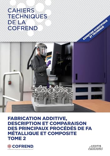 livre Fabrication additive, description et comparaison des principaux procédés de FA métallique et composite: Tome 2