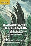 Fellowship Baptist Trailblazers: Life Stories of Pastors, Missionaries and Church Leaders (Book 4) (English Edition)