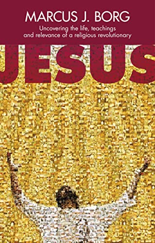 Jesus: Uncovering the Life, Teachings and Relevance of a Religious