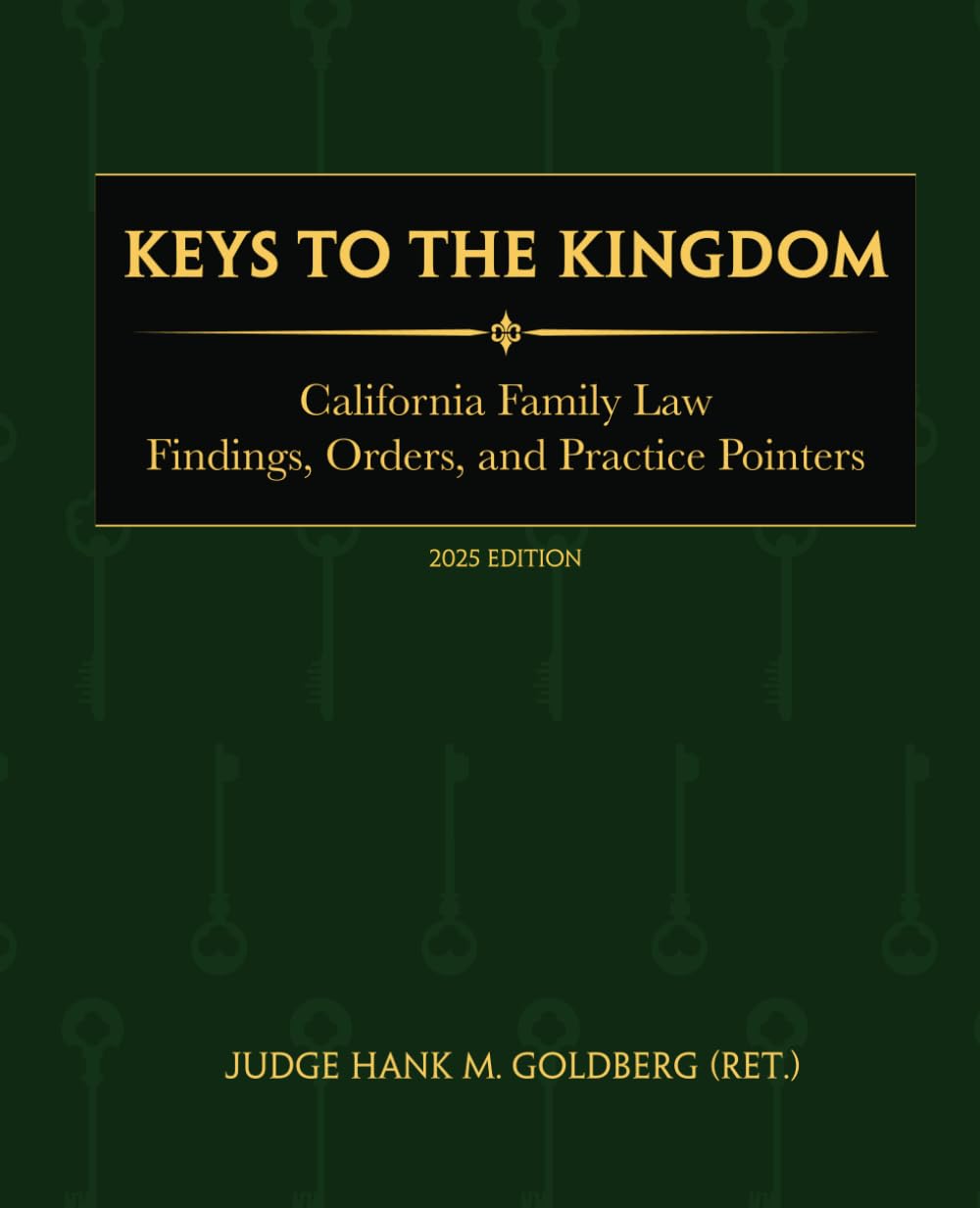 Keys to the Kingdom: California Family Law Findings, Orders, and Practice Pointers (2025 Ed.)