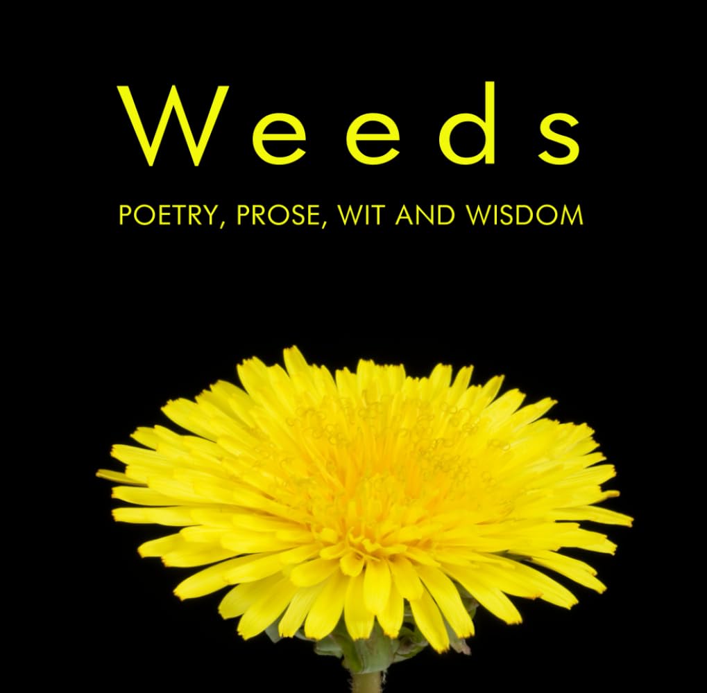 WEEDS - Poetry, Prose, Wit and Wisdom
