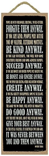 SJT ENTERPRISES, INC. Mother Teresa Quote - Forgive Them Anyway. Be Kind Anyway. Succeed Anyway. Be Honest and Sincere Anyway. Create Anyway. Be Happy Anyway. 5