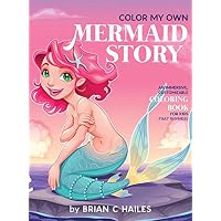 Color My Own Mermaid Story: An Immersive, Customizable Coloring Book for Kids (That Rhymes!)