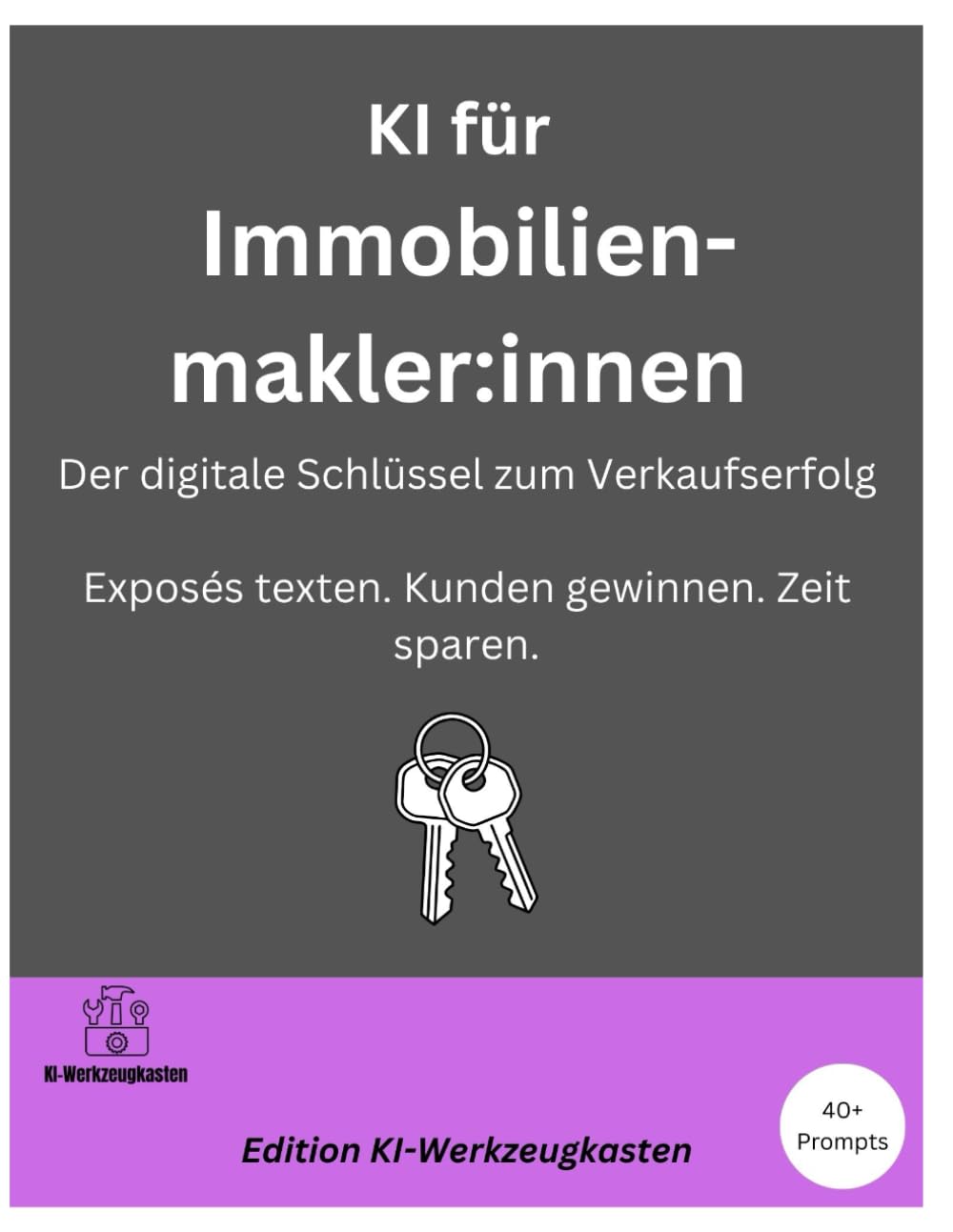 KI für Immobilienmakler:innen – Der digitale Schlüssel zum Verkaufserfolg: Exposés texten. Kunden gewinnen. Zeit sparen. (Die KI-Praxis-Playbook Serie)