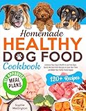 Homemade Healthy Dog Food Cookbook: The Ultimate Vet-Approved, Nutritious Allergy-Friendly Recipes for Dogs of All Breeds | The Complete and Balanced Quick-Easy Slow Cooker Meals for Busy Dog Parents