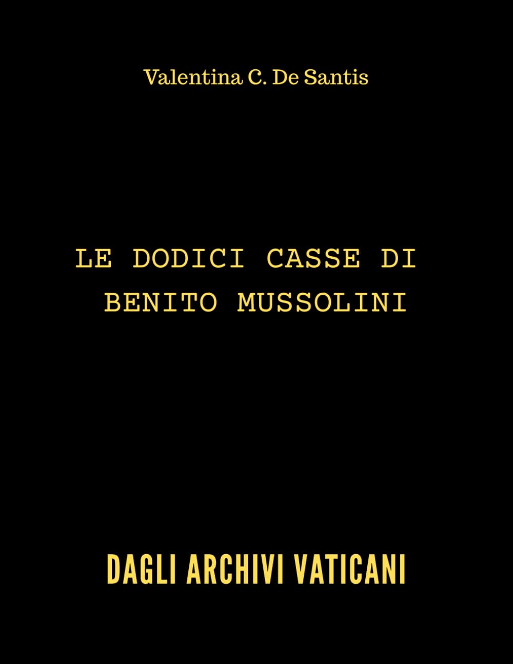 Le dodici casse di Benito Mussolini - Dagli Archivi Vaticani