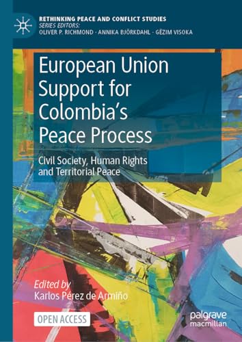 European Union Support for Colombia's Peace Process: Civil Society, Human Rights and Territorial Peace (Rethinking Peace and Conflict Studies)
