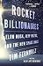 Rocket Billionaires: Elon Musk, Jeff Bezos, and the New Space Race