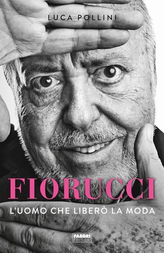 Fiorucci. L'Uomo Che Liberò La Moda