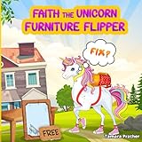 Faith the Unicorn Furniture Flipper: An Entrepreneur Unicorn (Children's Books About Entrepreneurship, Band 2)