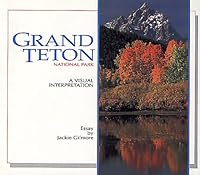 Grand Teton National Park: A Visual Interpretation 0939365448 Book Cover