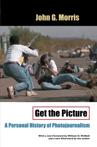 Get the Picture: A Personal History of Photojournalism (Crime & Justice: A Review of Research; Crime