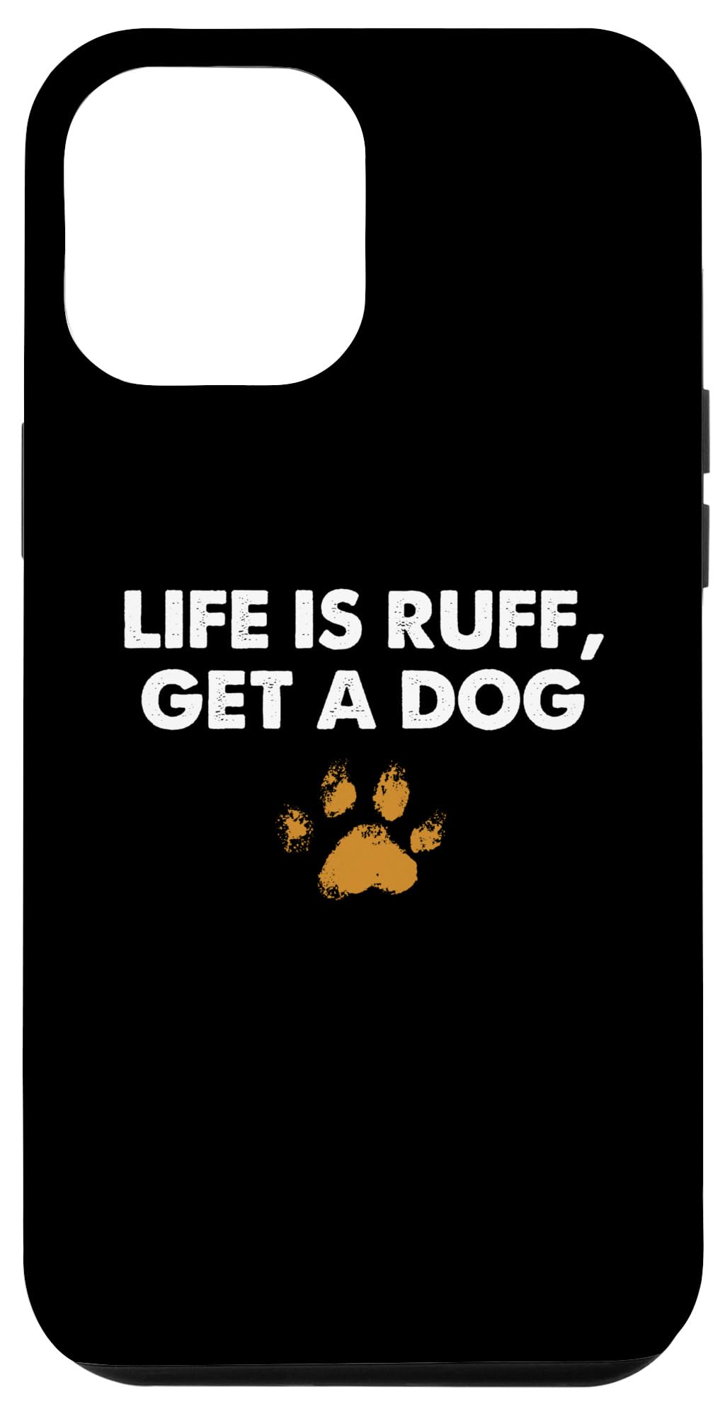 iPhone 14 Pro Max Life is ruff get a dog Funny Quote Dog Lovers Case