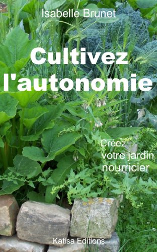 Télécharger Cultivez l'autonomie : Créez votre jardin nourricier Gratuit