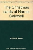The Christmas cards of Harriet Caldwell B0006RNLOO Book Cover