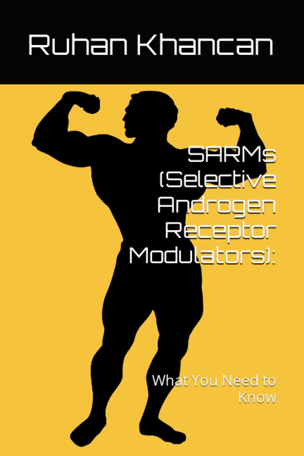 SARMs (Selective Androgen Receptor Modulators):: What You Need to Know